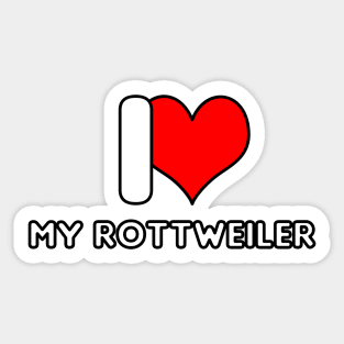 I love my Rottweiler Sticker